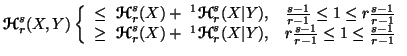 $ {\ensuremath{\boldsymbol{\mathscr{H}}}}^s_r(X,Y)\left\{\begin{array}{ll} \leq ......ert Y),& r{{s-1}\over {r-1}}\leq 1\leq {{s-1}\over {r-1}}\end{array}\right.$