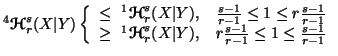 $ ^4{\ensuremath{\boldsymbol{\mathscr{H}}}}^s_r(X\vert Y)\left\{\begin{array}{ll......rt Y),& r{{s-1}\over {r-1}}\leq 1\leq{{s-1}\over {r-1}}\end{array}\right.$