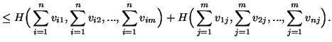 $\displaystyle \leqH\Big(\sum_{i=1}^n{v_{i1}},\sum_{i=1}^n{v_{i2}},...,\sum_{i......+H\Big(\sum_{j=1}^m{v_{1j}},\sum_{j=1}^m{v_{2j}},...,\sum_{j=1}^m{v_{nj}}\Big).$