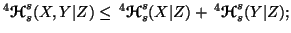 $ ^4{\ensuremath{\boldsymbol{\mathscr{H}}}}_s^s(X,Y\vert Z) \leq \, ^4{\ensurema......}}}_s^s(X\vert Z) + \, ^4{\ensuremath{\boldsymbol{\mathscr{H}}}}_s^s(Y\vert Z);$