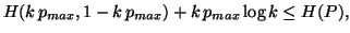 $ H(k\,p_{max},1-k\,p_{max}) + k\,p_{max} \log k \leq H(P),$