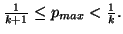 $ {1\over k+1}\leqp_{max} < {1\over k}.$