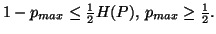 $ 1-p_{max} \leq {1\over 2}H(P),\, p_{max}\geq {1\over 2}.$