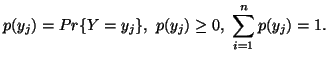 $\displaystyle p(y_j)=Pr\{Y=y_j \},\ p(y_j)\geq 0,\ \sum_{i=1}^n{p(y_j)}=1.$