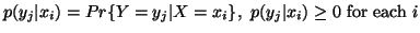 $\displaystyle p(y_j\vert x_i)=Pr\{ Y=y_j\vert X=x_i \},\ p(y_j\vert x_i)\geq 0 \ {\rm for \each} \ i$