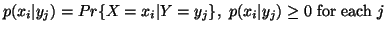 $\displaystyle p(x_i\vert y_j)=Pr\{ X=x_i\vert Y=y_j \},\p(x_i\vert y_j)\geq 0 \ {\rm for \ each} \ j$