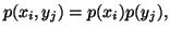 $\displaystyle p(x_i,y_j)=p(x_i)p(y_j),$