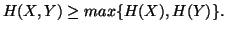 $ H(X,Y) \geq max\{H(X),H(Y)\}.$