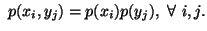 $ \ p(x_i,y_j)=p(x_i)p(y_j), \ \forall\ i,j.$