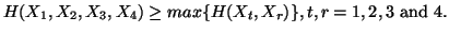 $ H(X_1,X_2,X_3,X_4)\geq max\{H(X_t,X_r)\}, t,r=1,2,3 {\rm\ and \ } 4.$