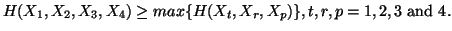 $ H(X_1,X_2,X_3,X_4)\geq max\{H(X_t,X_r,X_p)\}, t,r,p=1,2,3 \ {\rm and }\ 4.$