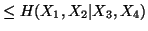 $ \leq H(X_1,X_2\vert X_3,X_4) $