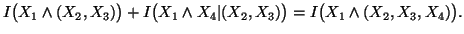 $ I\big(X_1\wedge (X_2,X_3)\big)+I\big(X_1\wedge X_4\vert(X_2,X_3)\big)=I\big(X_1\wedge (X_2,X_3,X_4)\big).$