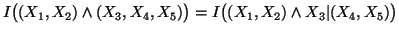 $ I\big((X_1,X_2)\wedge (X_3,X_4,X_5)\big)=I\big((X_1,X_2)\wedge X_3\vert(X_4,X_5)\big)$