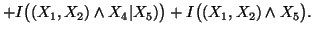 $ +I\big((X_1,X_2)\wedgeX_4\vert X_5)\big)+I\big((X_1,X_2)\wedge X_5\big).$