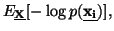 $\displaystyle E_{\underline{\bf X}}[-\log p({\underline{\bf x_i}})],$