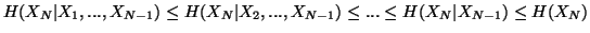 $\displaystyle H(X_N\vert X_1,...,X_{N-1})\leqH(X_N\vert X_2,...,X_{N-1})\leq ... \leq H(X_N\vert X_{N-1})\leq H(X_N)$