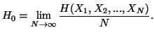 $\displaystyle H_0= \lim_{N \to \infty}{H(X_1,X_2,...,X_N)\overN}.$