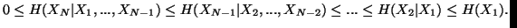 $ 0 \leq H(X_N\vert X_1,...,X_{N-1}) \leq H(X_{N-1}\vert X_2,...,X_{N-2})\leq ... \leq H(X_2\vert X_1) \leq H(X_1).$