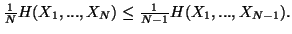 $ {1\over N} H(X_1,...,X_N) \leq {1\over N-1} H(X_1,...,X_{N-1}).$