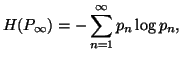 $\displaystyle H(P_{\infty})=-\sum_{n=1}^{\infty}{p_n\log p_n},$