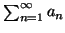 $ \sum_{n=1}^{\infty}{a_n}$