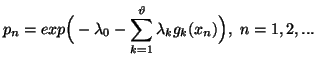 $\displaystyle p_n=exp\Big(-\lambda_0-\sum_{k=1}^{\vartheta}{\lambda_kg_k(x_n)}\Big),\n=1,2,...$