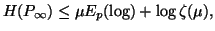 $\displaystyle H(P_{\infty})\leq \mu E_p(\log) +\log\zeta(\mu),$