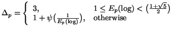 $\displaystyle \Delta_{p} = \left\{ \begin{array}{ll}3,& 1\leq E_p(\log) <\big......+\psi\big({1\over E_p(\log)} \big), & \mbox{otherwise}\end{array}\right. $