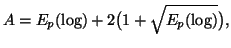 $\displaystyle A=E_p(\log)+2\big(1+\sqrt{E_p(\log)}\big),$