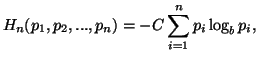 $\displaystyle H_n(p_1,p_2,...,p_n)=- C \sum_{i=1}^n p_i \log_b p_i,$