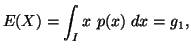 $\displaystyle E(X)=\int_{I}{x\ p(x)\dx} = g_1,$