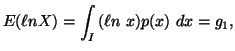 $\displaystyle E(\ellnX)=\int_{I}{(\ell n\ x) p(x)\ dx} = g_1,$