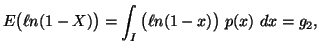 $\displaystyle E\big(\elln(1-X)\big)=\int_{I}{\big(\ell n(1-x)\big)\ p(x)\ dx} = g_2,$