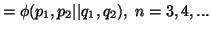 $\displaystyle =\phi(p_1,p_2\vert\vert q_1,q_2),\ n=3,4,...$