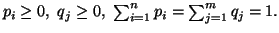 $ p_i \geq 0,\ q_j \geq 0,\ \sum_{i=1}^n{p_i} =\sum_{j=1}^m{q_j}=1.$