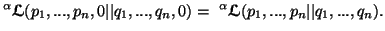 $\displaystyle ^{\alpha}{\ensuremath{\boldsymbol{\mathscr{L}}}}(p_1,...,p_n,0\ve......pha}{\ensuremath{\boldsymbol{\mathscr{L}}}}(p_1,...,p_n\vert\vert q_1,...,q_n).$