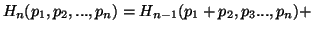 $ H_n(p_1,p_2,...,p_n) = H_{n-1}(p_1+p_2,p_3...,p_n) + $