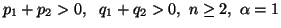 $ p_1+p_2>0,\ \ q_1+q_2>0,\ n\geq 2,\ \alpha=1$