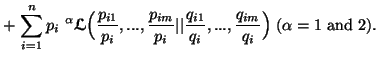 $\displaystyle + \, \sum_{i=1}^n{p_i}\ ^{\alpha}{\ensuremath{\boldsymbol{\mathsc......t {q_{i1}\over q_i},...,{q_{im}\overq_i}\Big)\,\, (\alpha=1 \ \mbox{and}\ 2).$