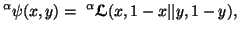 $\displaystyle ^{\alpha}\psi(x,y)=\ ^{\alpha}{\ensuremath{\boldsymbol{\mathscr{L}}}}(x,1-x\vert\vert y,1-y),$