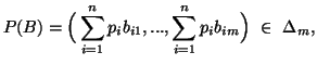 $\displaystyle P(B)=\Big(\sum_{i=1}^n{p_ib_{i1}},...,\sum_{i=1}^n{p_ib_{im}}\Big)\\in\ \Delta_m,$