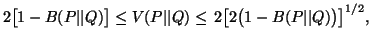 $ 2\big[1-B(P\vert\vert Q)\big]\leq V(P\vert\vert Q)\leq \,2\big[2\big(1-B(P\vert\vert Q)\big)\big]^{1/2},$