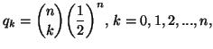 $\displaystyle q_k={n \choose k}\bigg({1\over 2}\bigg)^n, \,k=0,1,2,...,n,$