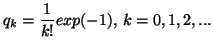 $\displaystyle q_k={1\over k!}exp(-1),\, k=0,1,2,...$