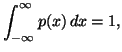 $\displaystyle \int_{-\infty}^{\infty}{p(x)\, dx}=1,$