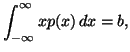 $\displaystyle \int_{-\infty}^{\infty}{xp(x)\, dx}=b,$