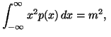 $\displaystyle \int_{-\infty}^{\infty}{x^2p(x)\, dx}=m^2,\ $