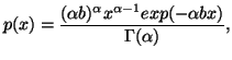 $\displaystyle p(x)={(\alpha b)^{\alpha}x^{\alpha -1} exp(-\alpha b x)\over \Gamma(\alpha)},$