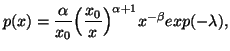 $\displaystyle p(x)={\alpha \overx_0}\Big({x_0\over x}\Big)^{\alpha +1}x^{-\beta}exp(-\lambda),$